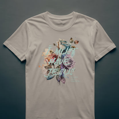 "I Must Have Jesus" Womens Tee
