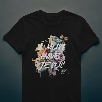 "I Must Have Jesus" Womens Tee